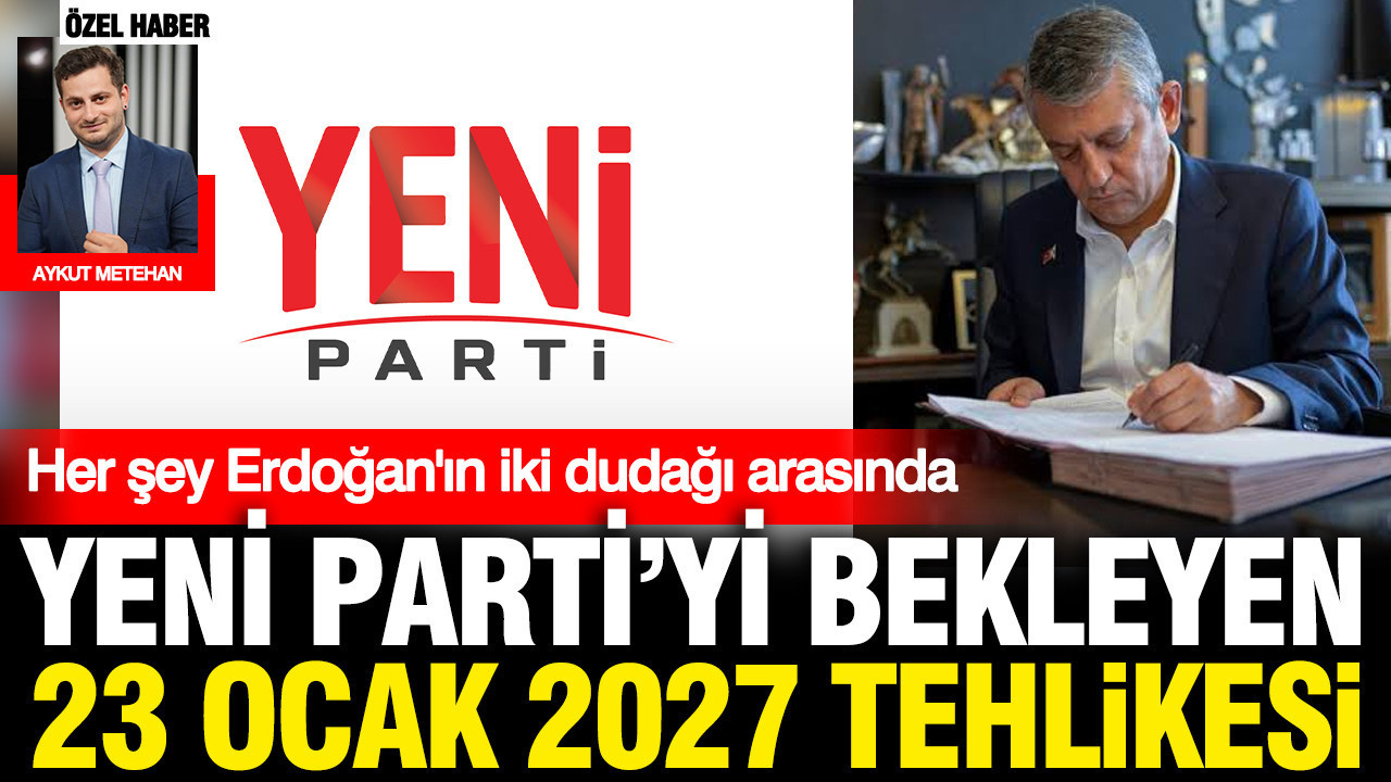 Yeni partiyi bekleyen 23 ocak 2027 tehlikesi her sey erdoganin iki dudagi arasinda t84xucPP
